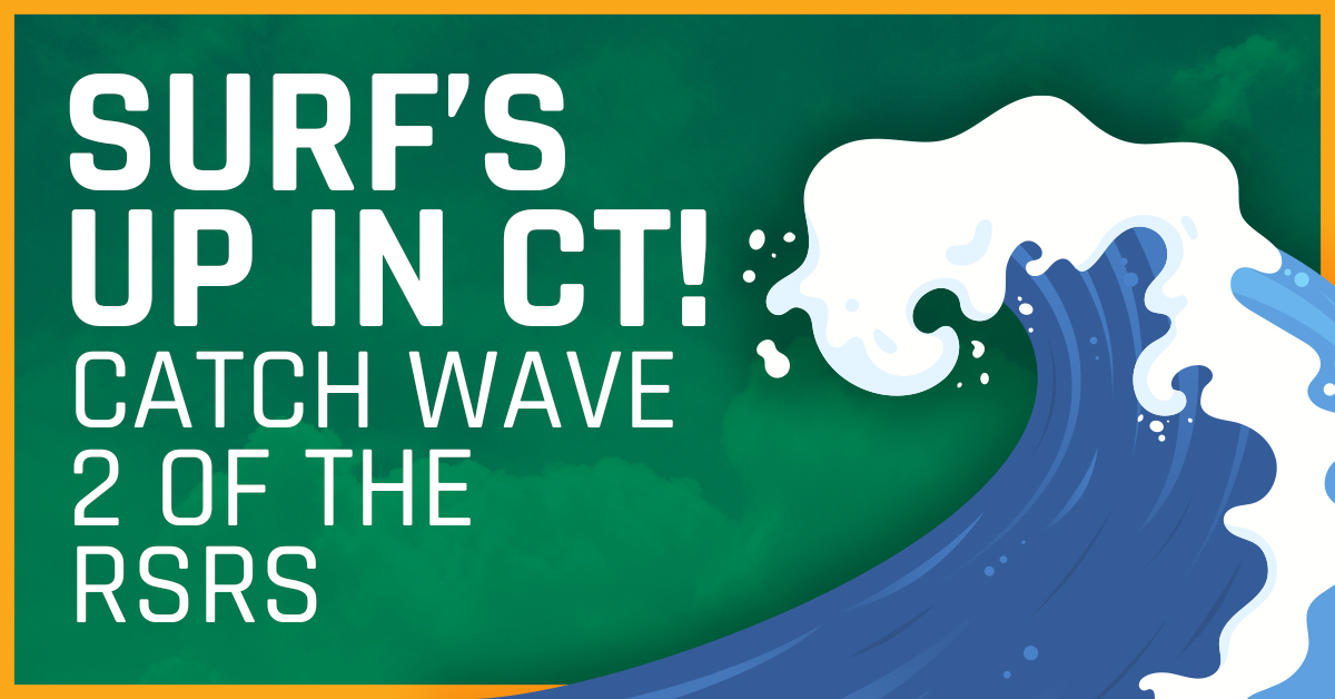 Briefly Stated: Surf’s Up in Connecticut! Catch Wave 2 of the RSRs 