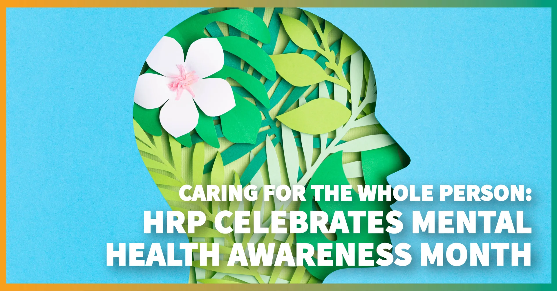 Caring for the Whole Person: HRP Celebrates Mental Health Awareness Month